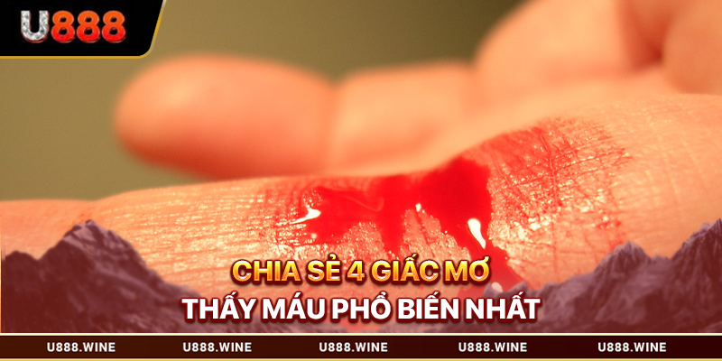 Mơ Thấy Máu - Ý Nghĩa Hình Ảnh Và Cách Chốt Số May Mắn Chia sẻ 4 giấc mơ thấy máu phổ biến nhất